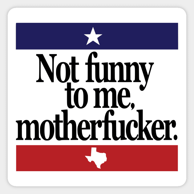 Not Funny To Me Motherfucker Beto Orourke For Texas Governor Sticker by MAR-A-LAGO RAIDERS